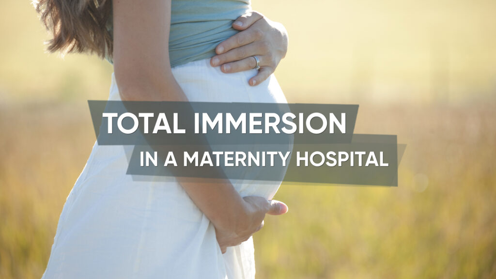 Total Immersion in a Maternity Hospital